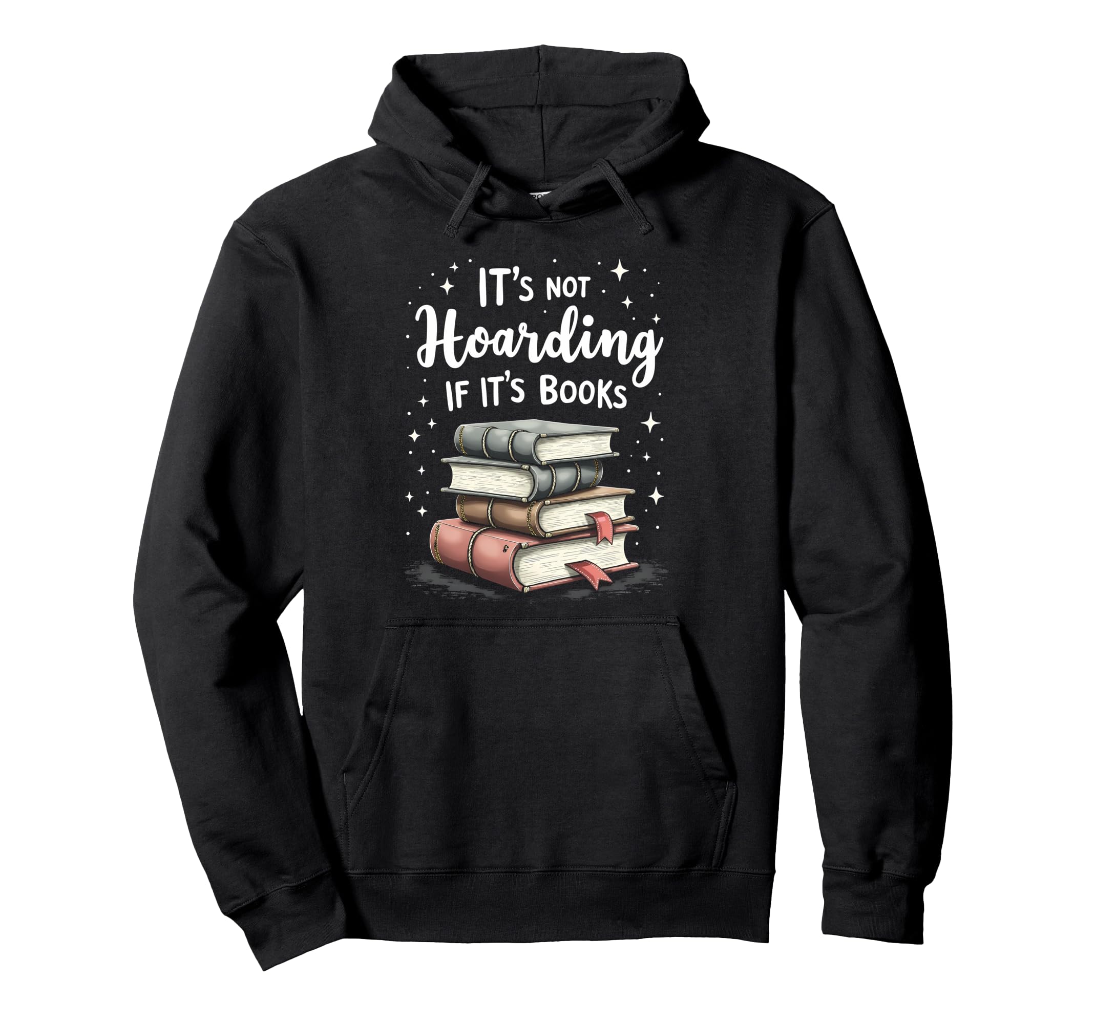 Its Not Hoarding If Its Books Book Hoodie - Casual Everyday Wear Unisex - T-Shirt, Sweatshirt, Hoodie