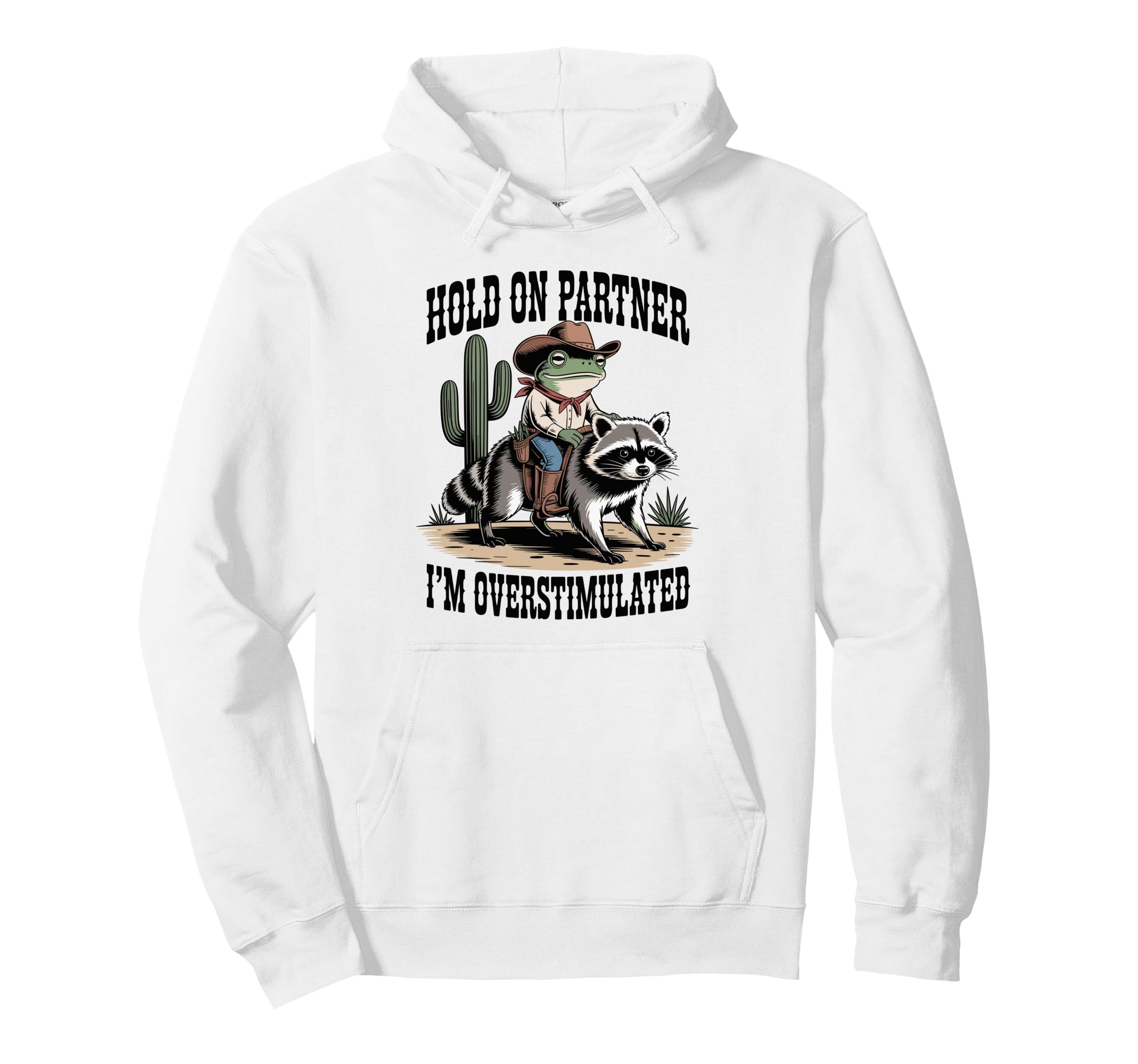 Hold Partner Im Overstimulated Cowboy Frog Hoodie - Trendy Graphic Unisex - T-Shirt, Sweatshirt, Hoodie