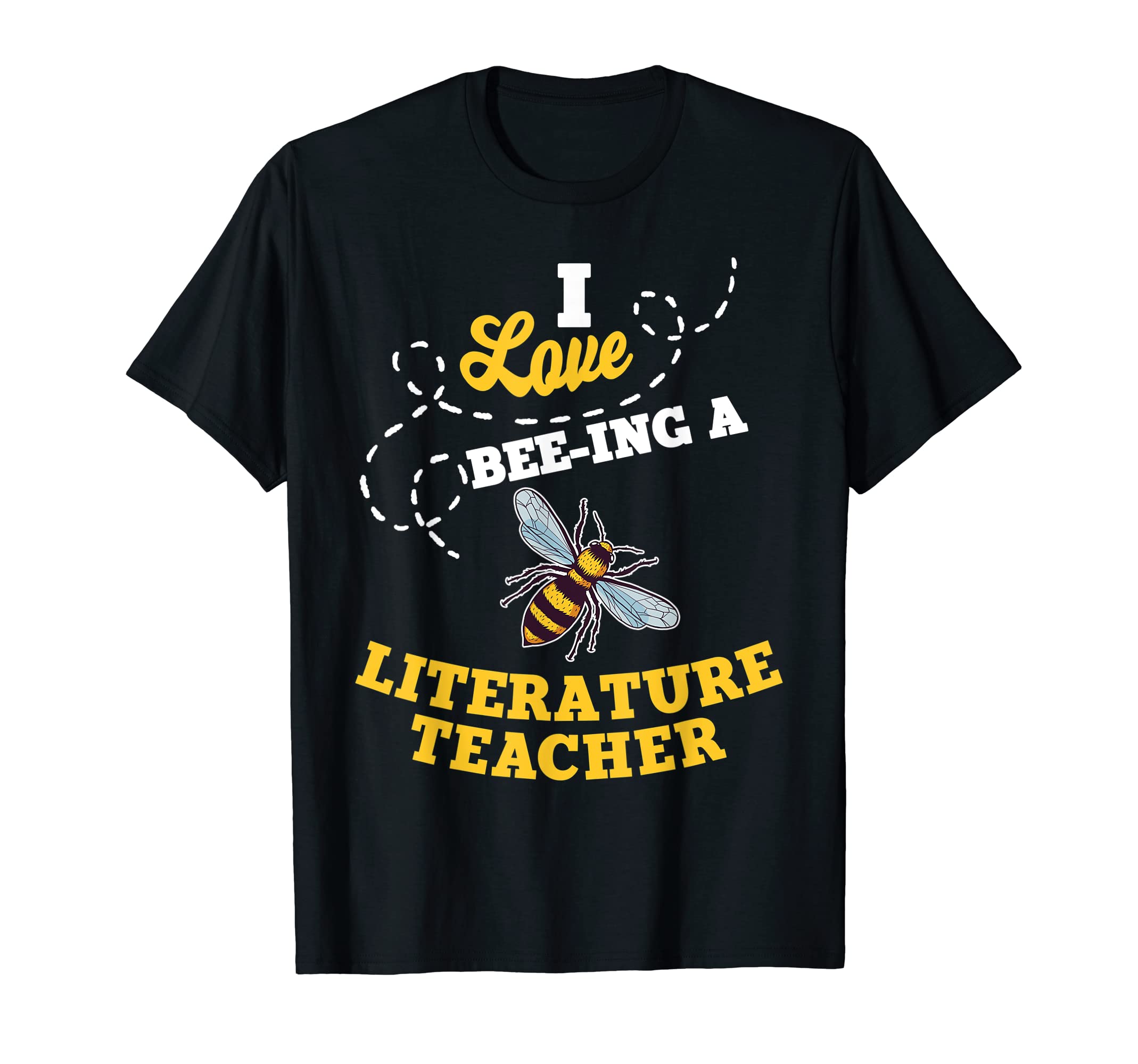 I Love Bee Ing Literature Teacher Honey T-Shirt - Novelty Apparel Unisex - T-Shirt, Sweatshirt, Hoodie