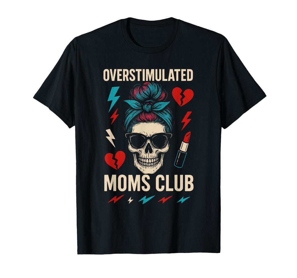 Overstimulated Moms Club Mothers Day T-Shirt - Streetwear Style Men Women - T-Shirt, Sweatshirt, Hoodie