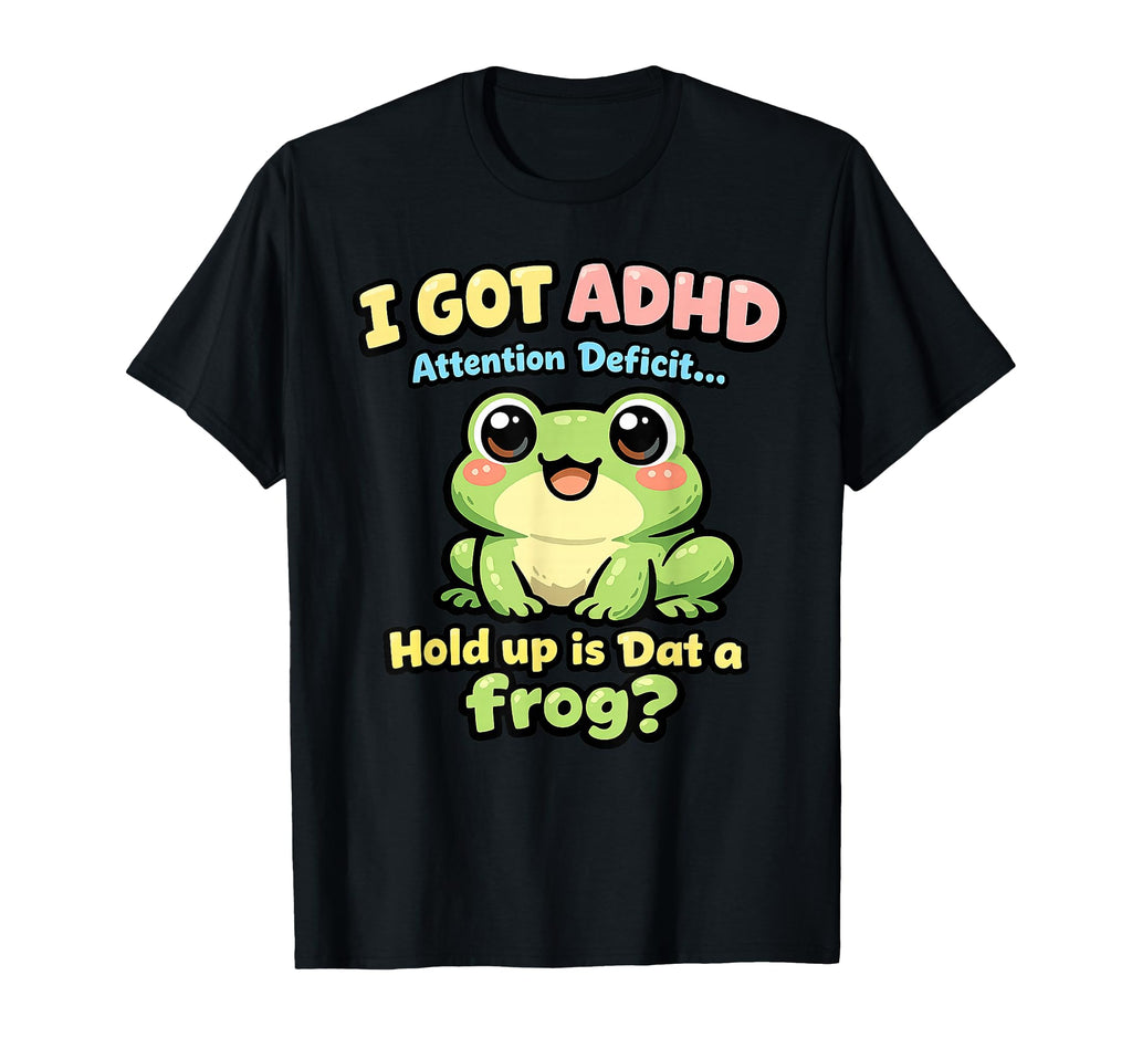 I Got Adhd Attention Deficit Hold Up Is T-Shirt - Minimalist Print Unisex - T-Shirt, Sweatshirt, Hoodie