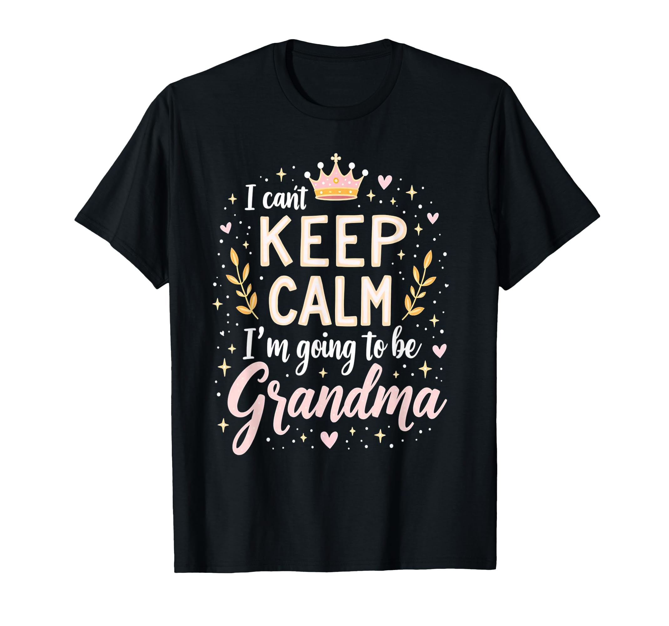 I Cant Keep Calm Im Going To Be T-Shirt - Fun Novelty Design for Adults - T-Shirt, Sweatshirt, Hoodie