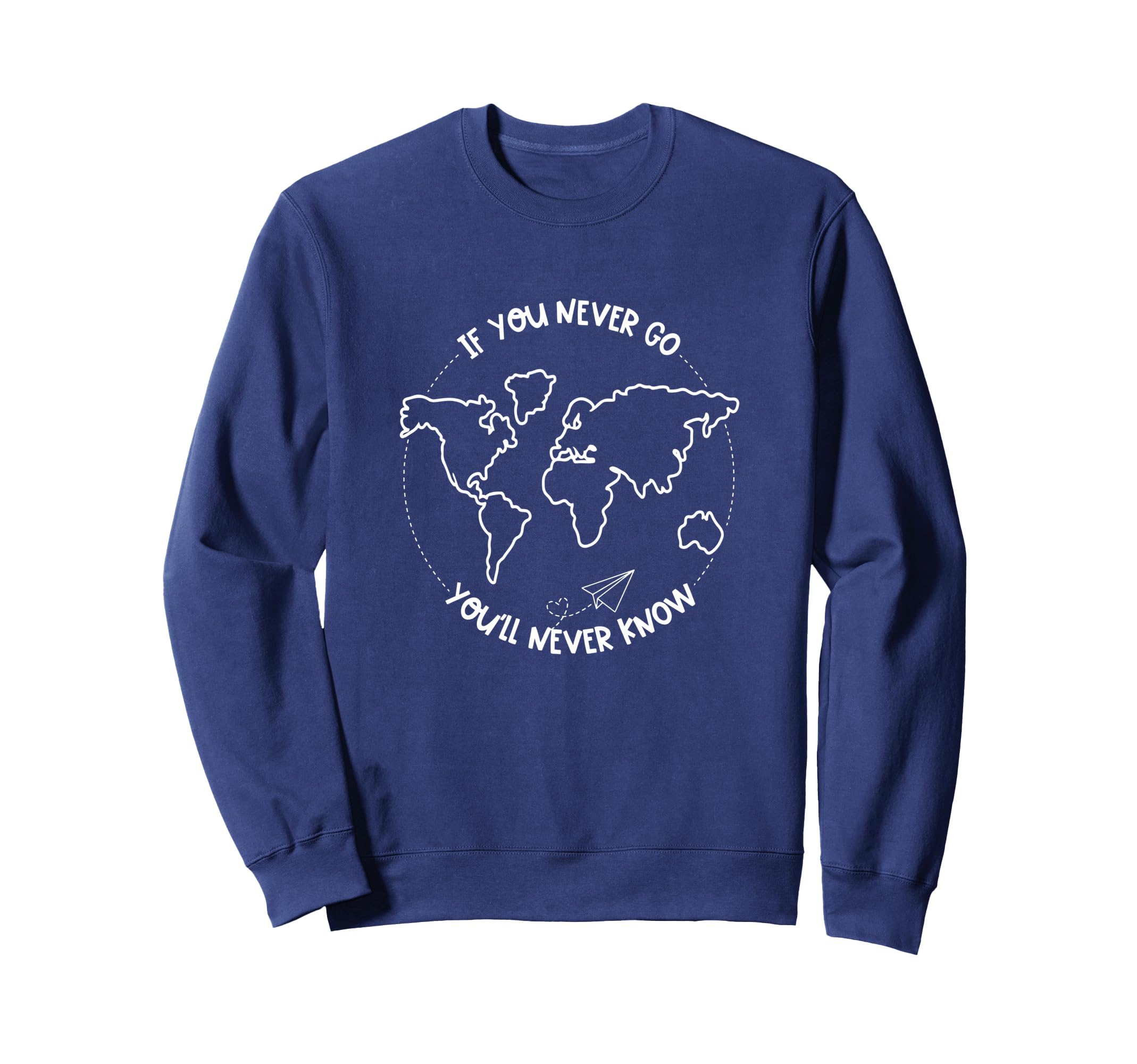 If You Never Go Youll Never Know Sweatshirt - Custom Art Print for Adults - T-Shirt, Sweatshirt, Hoodie