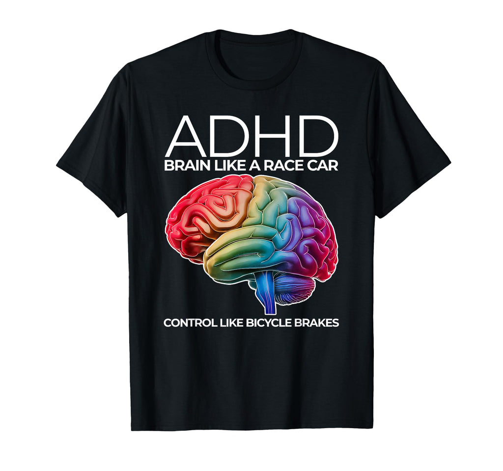 Adhd Brain Like Race Car Control T-Shirt - Casual Everyday Wear Men Women - T-Shirt, Sweatshirt, Hoodie