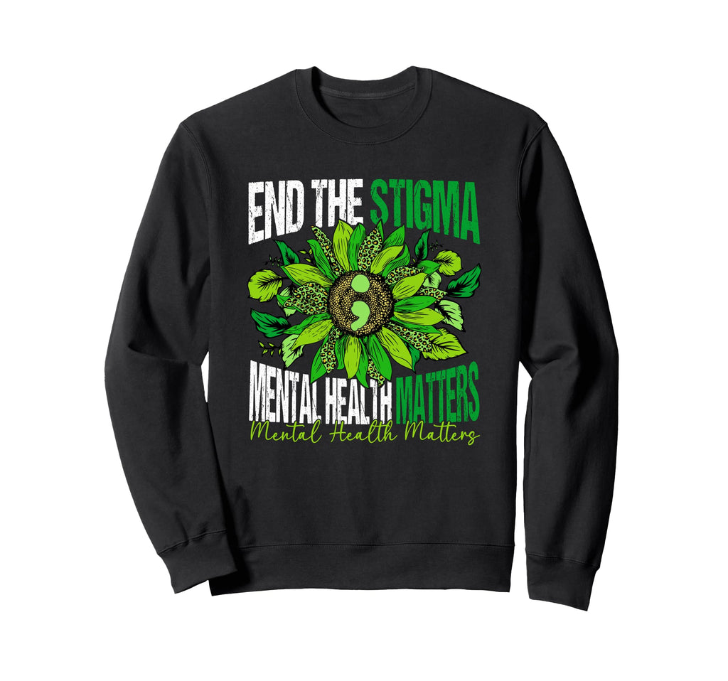Mental Health Matters End Stigma Sweatshirt - Trendy Graphic Men Women - T-Shirt, Sweatshirt, Hoodie