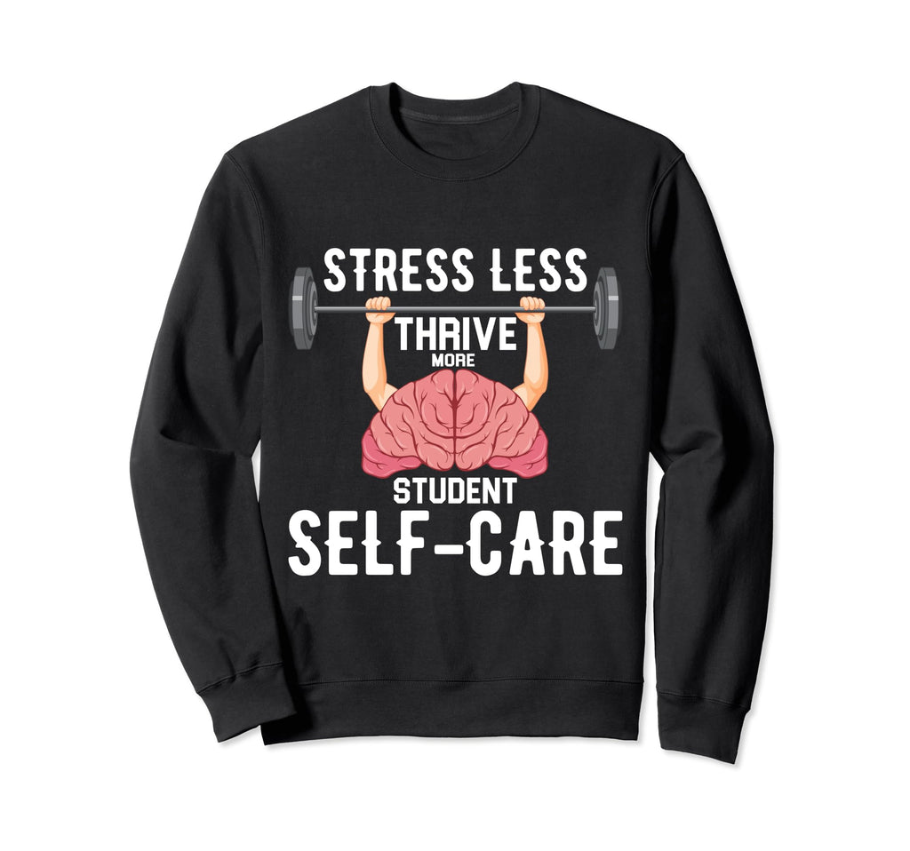 Stress Less Thrive More Student Sweatshirt - Fun Novelty Design Men Women - T-Shirt, Sweatshirt, Hoodie