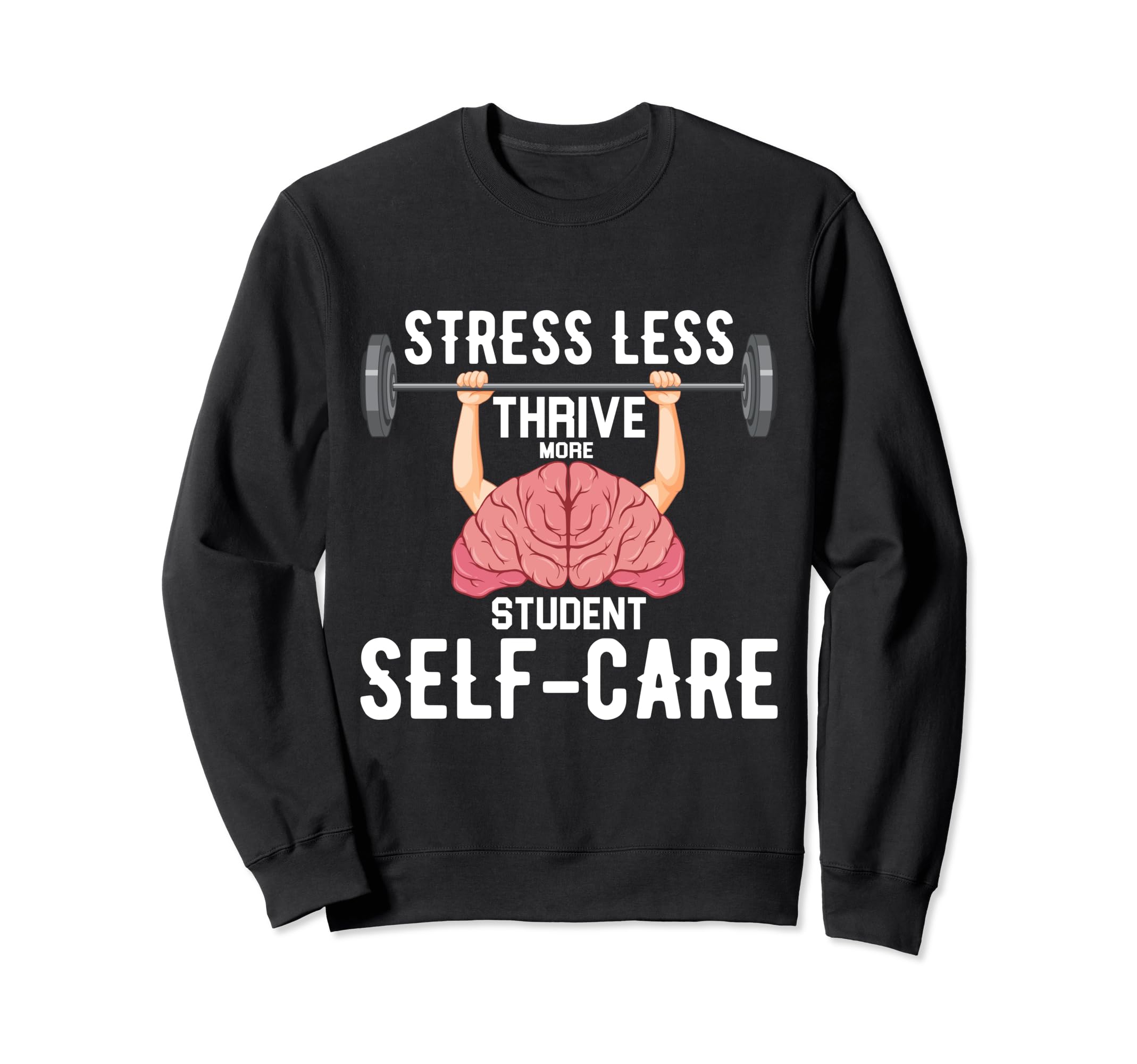 Stress Less Thrive More Student Sweatshirt - Fun Novelty Design Men Women - T-Shirt, Sweatshirt, Hoodie