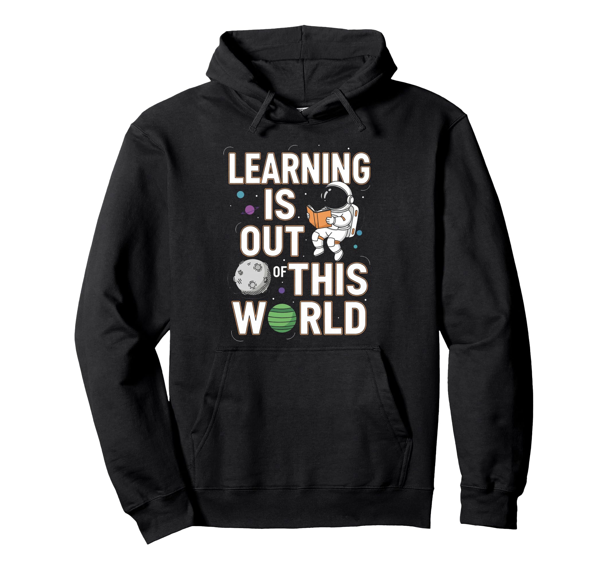 Learning Is Out This World Space Hoodie - Streetwear Style Men Women - T-Shirt, Sweatshirt, Hoodie