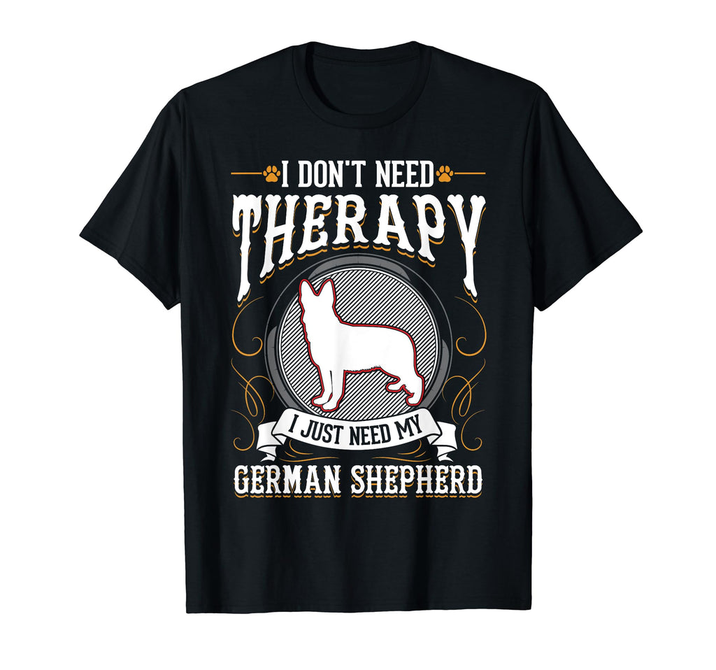 I Dont Need Therapy I Just Need My German T-Shirt - Graphic Print Unisex - T-Shirt, Sweatshirt, Hoodie