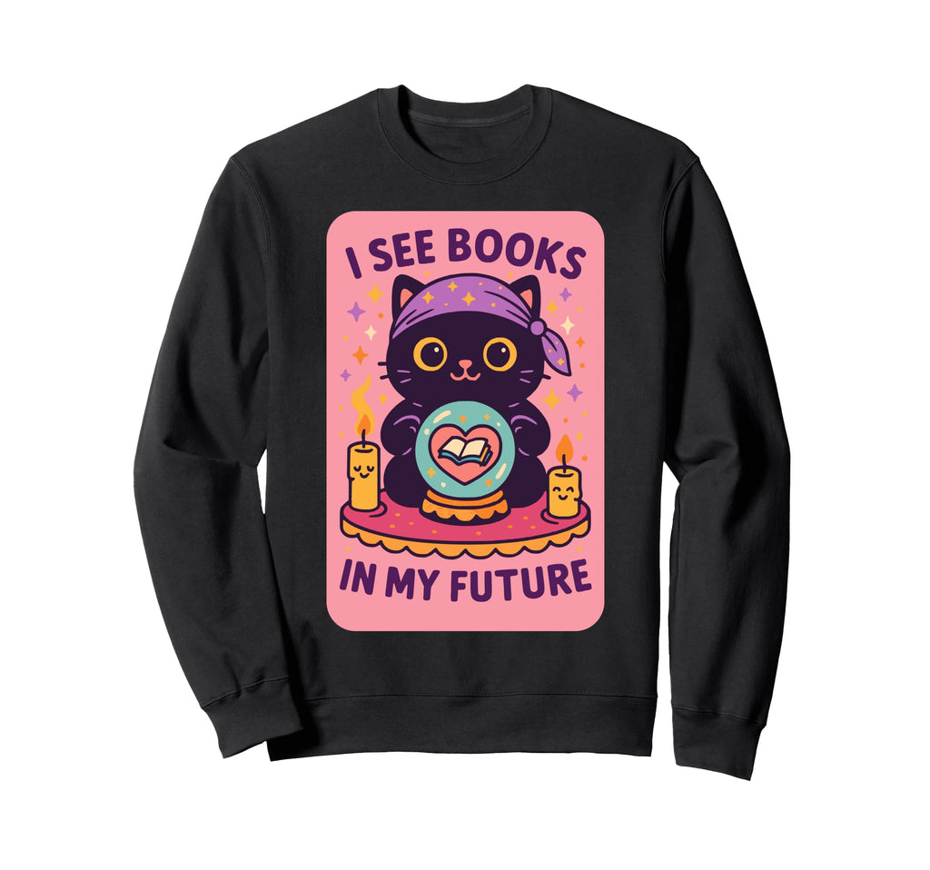 I See Books My Future Funny Sweatshirt - Casual Everyday Wear Men Women - T-Shirt, Sweatshirt, Hoodie
