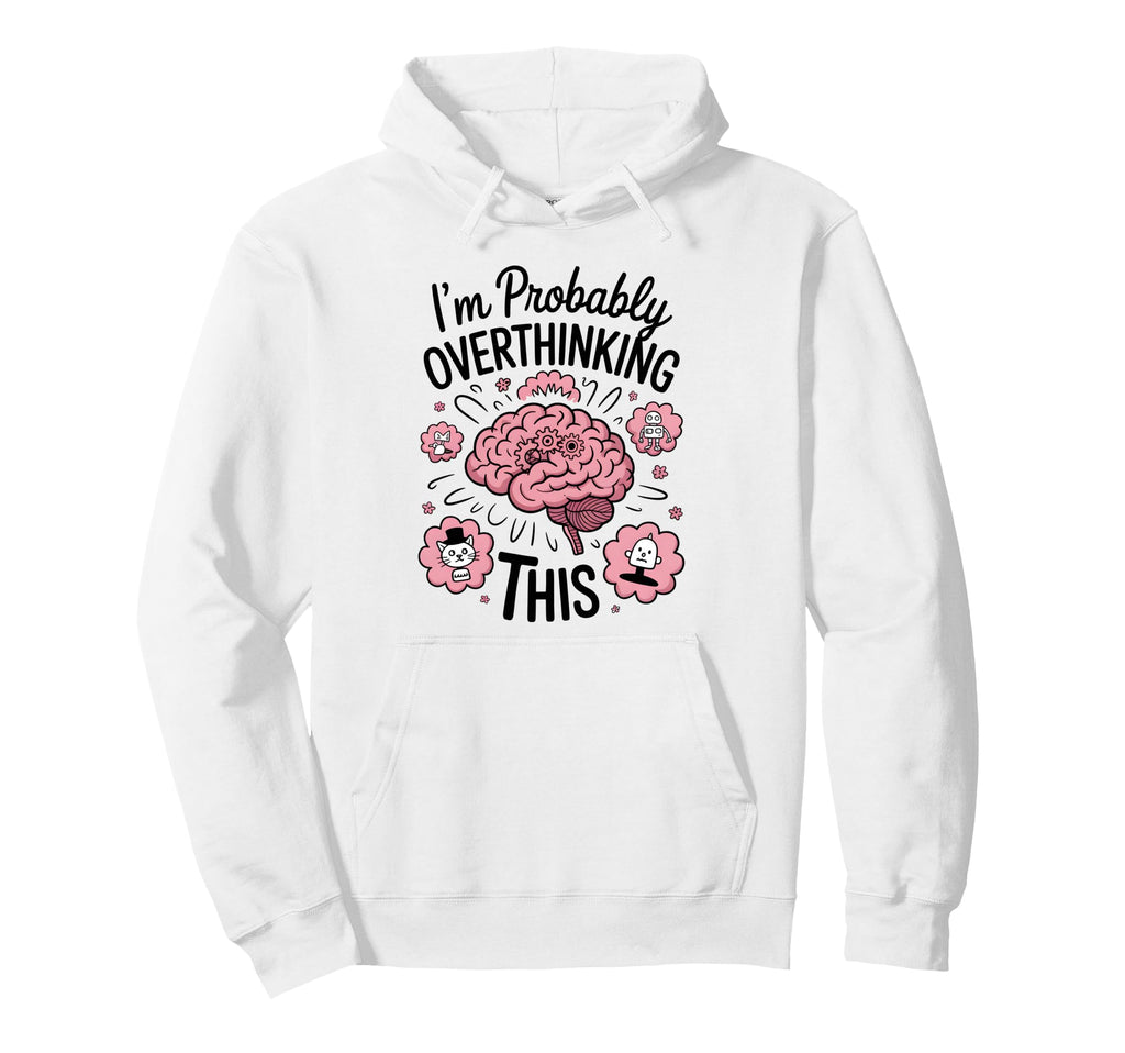 Funny Overthinking Anxiety Worrying Hoodie - Custom Art Print Men Women - T-Shirt, Sweatshirt, Hoodie
