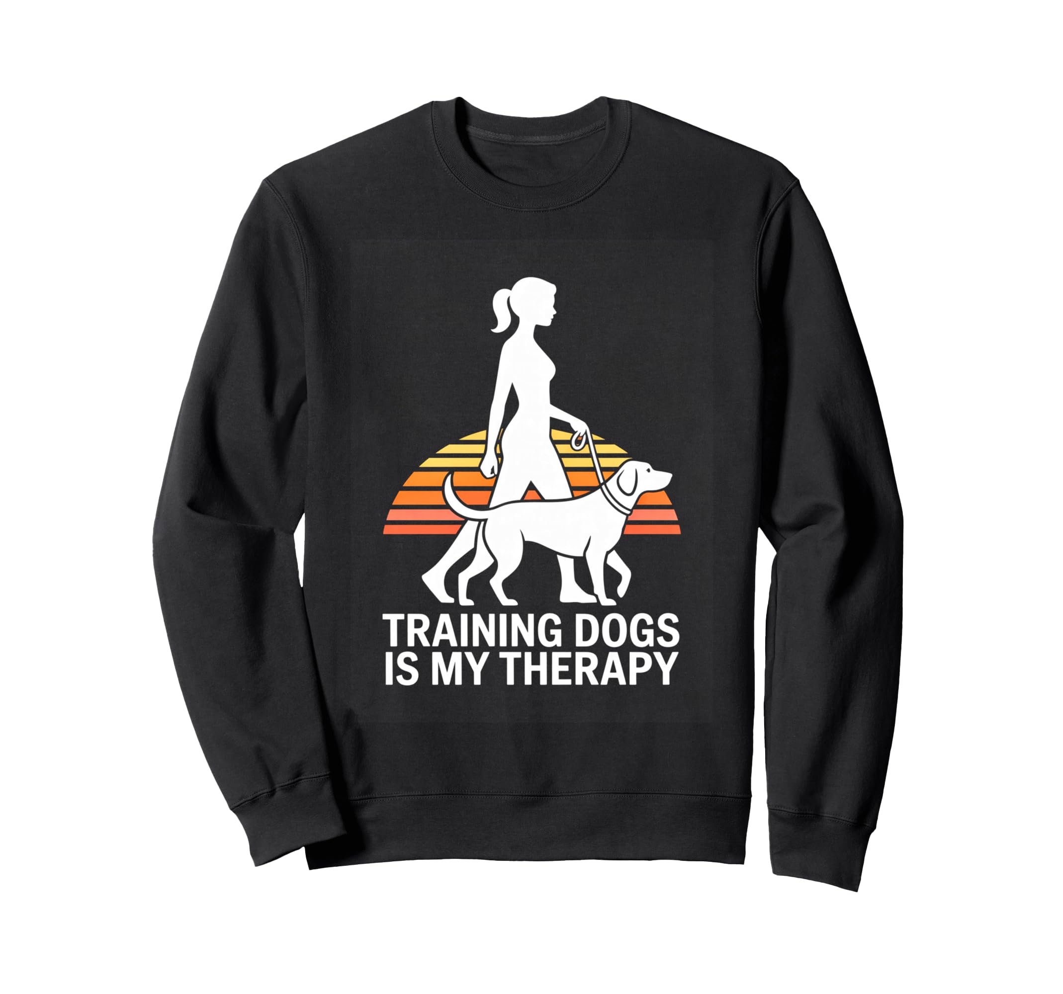 Training Dogs Is My Therapy Dog Sweatshirt - Graphic Print for Adults - T-Shirt, Sweatshirt, Hoodie