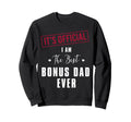 Its I Am Best Bonus Dad Ever Sweatshirt - Casual Everyday Wear Men Women - T-Shirt, Sweatshirt, Hoodie