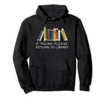 Return To Library Funny Library Hoodie - Casual Everyday Wear for Adults - T-Shirt, Sweatshirt, Hoodie