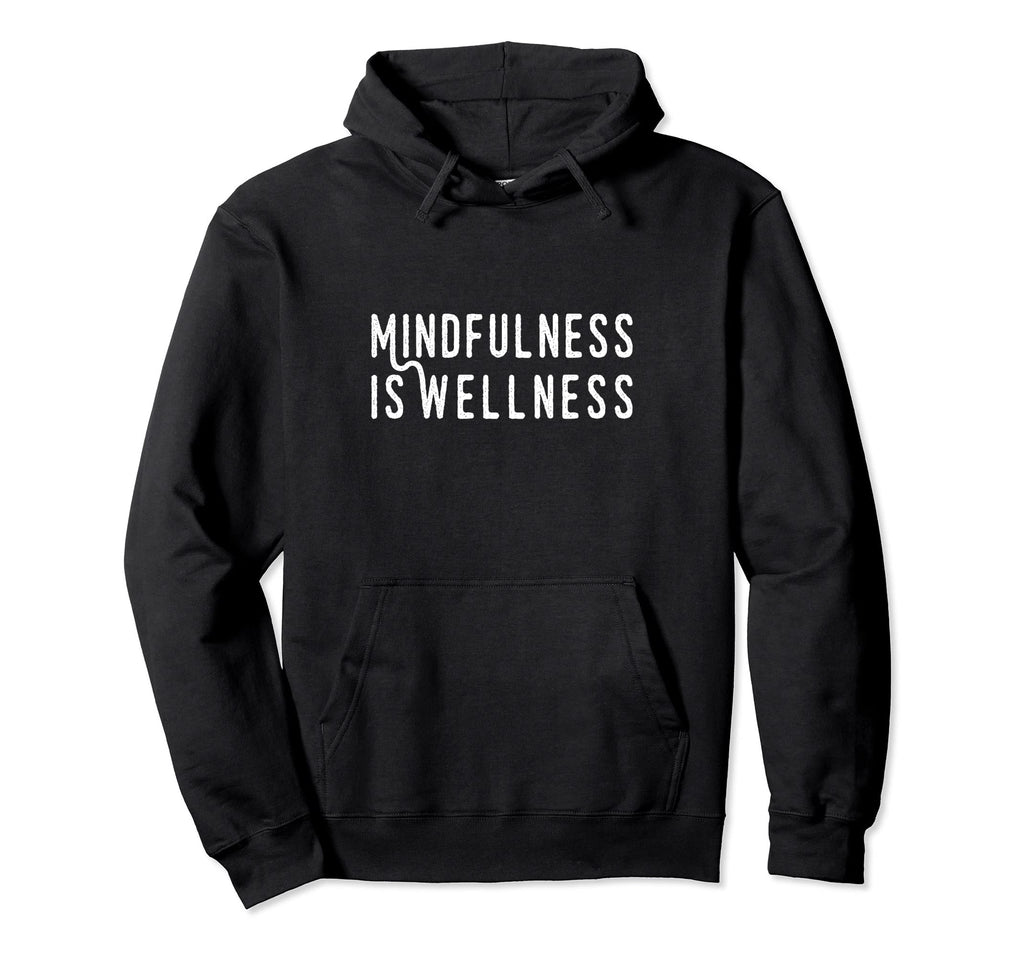 Mindfulness Is Wellness Meditation Hoodie - Minimalist Print for Adults - T-Shirt, Sweatshirt, Hoodie