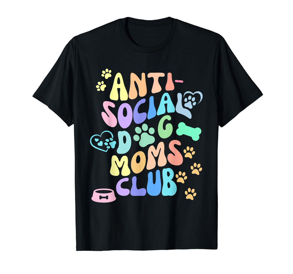 Funny Antisocial Dog Moms Club T-Shirt - Fun Novelty Design Men Women - T-Shirt, Sweatshirt, Hoodie