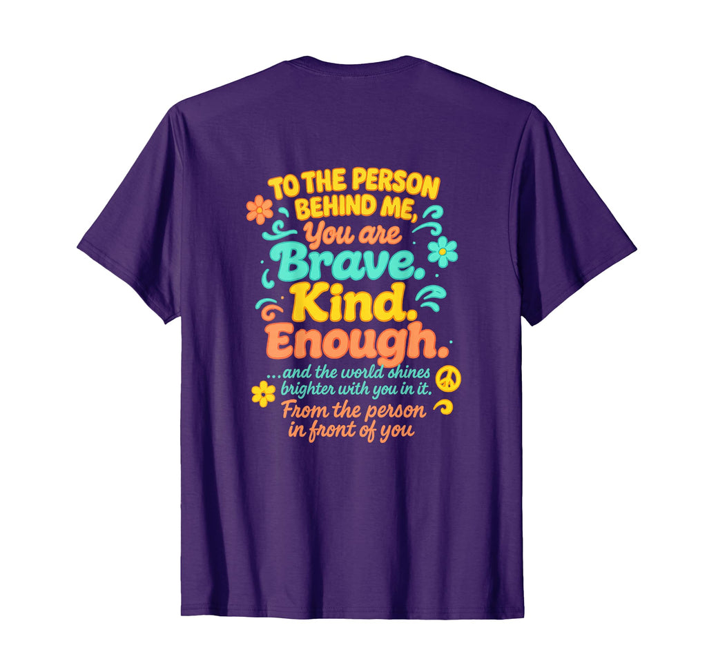 Dear Person Behind Me You Are Brave Kind T-Shirt - Graphic Print Men Women - T-Shirt, Sweatshirt, Hoodie