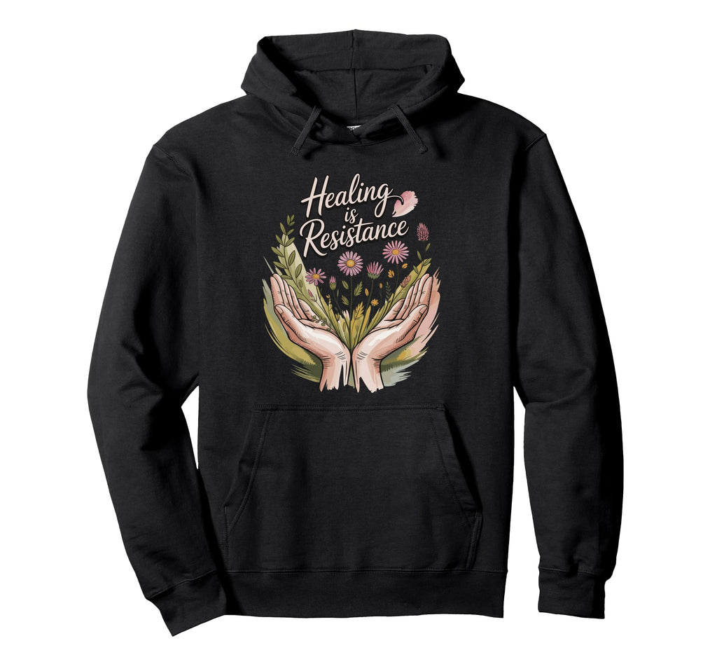 Healing Is Resistance Self Care Hoodie - Novelty Apparel for Adults - T-Shirt, Sweatshirt, Hoodie
