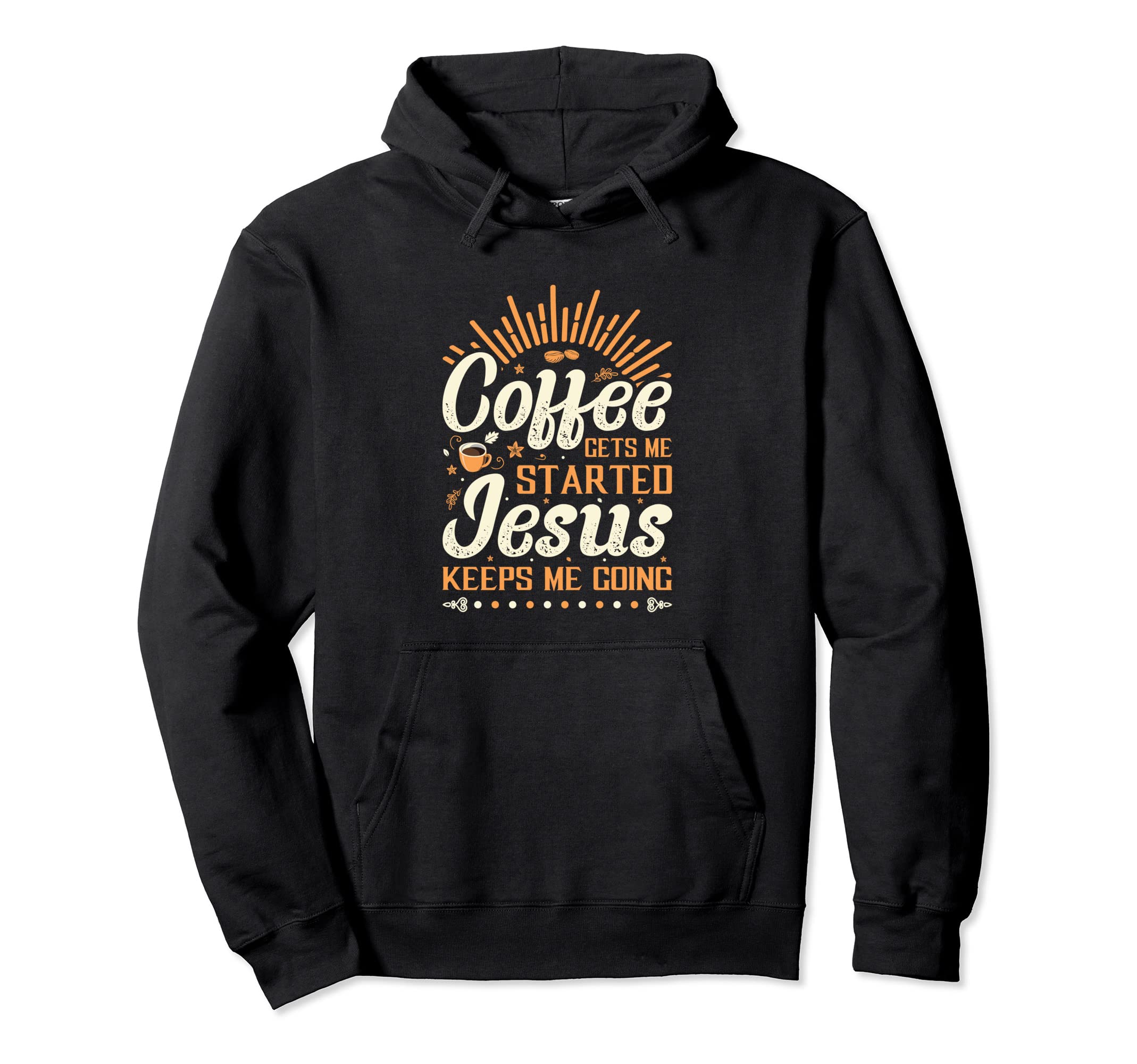 Coffee Gets Me Started Jesus Keeps Me Hoodie - Aesthetic Graphic Men Women - T-Shirt, Sweatshirt, Hoodie