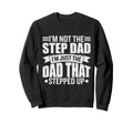Im Not Step Dad Im Just Dad That Sweatshirt - Streetwear Style for Adults - T-Shirt, Sweatshirt, Hoodie