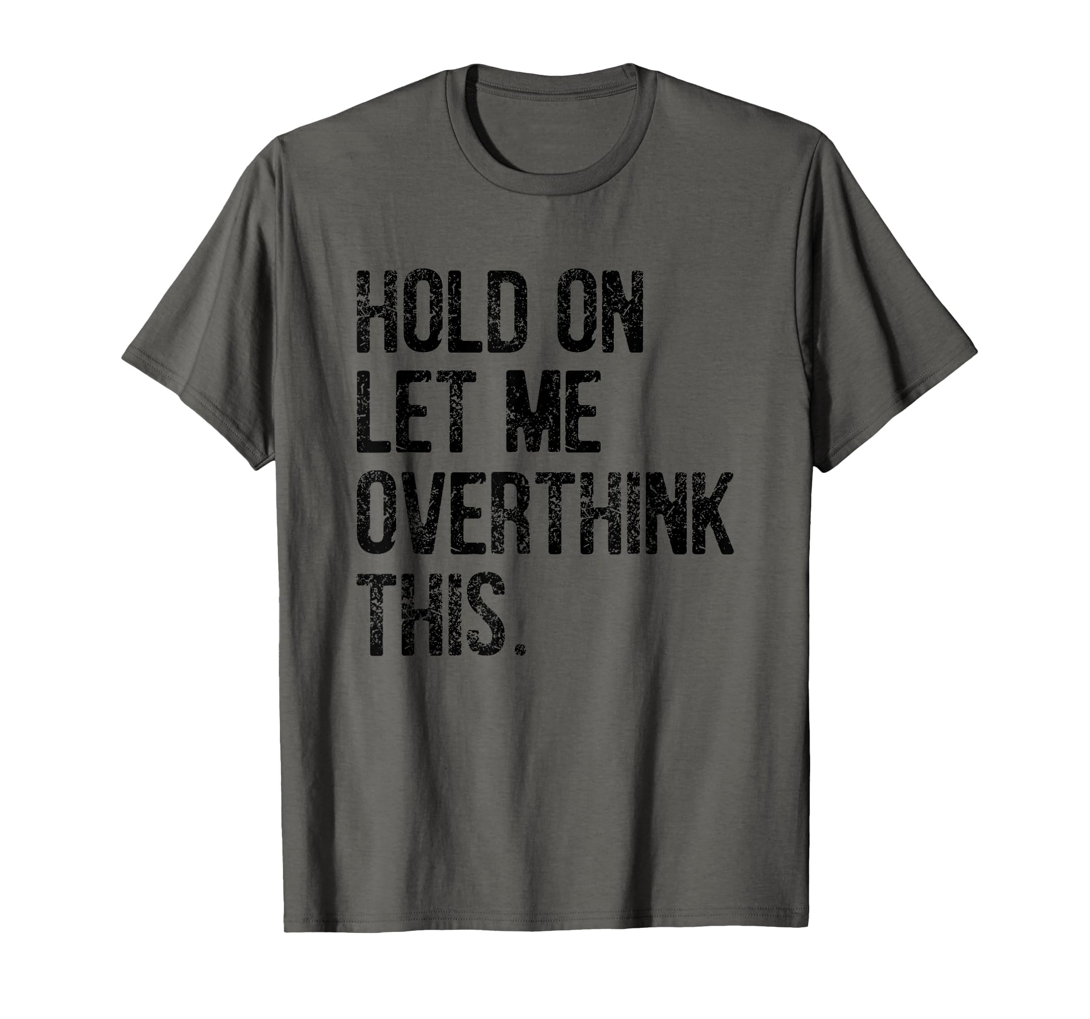 Hold Let Me Overthink This Funny T-Shirt - Custom Art Print for Adults - T-Shirt, Sweatshirt, Hoodie