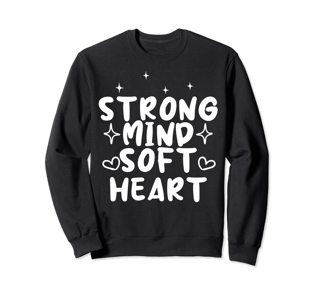 Strong Mind Soft Heart Depression Mental Sweatshirt - Graphic Print Unisex - T-Shirt, Sweatshirt, Hoodie