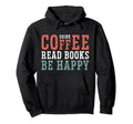 Drink Coffee Read Books Be Happy Hoodie - Aesthetic Graphic for Adults - T-Shirt, Sweatshirt, Hoodie
