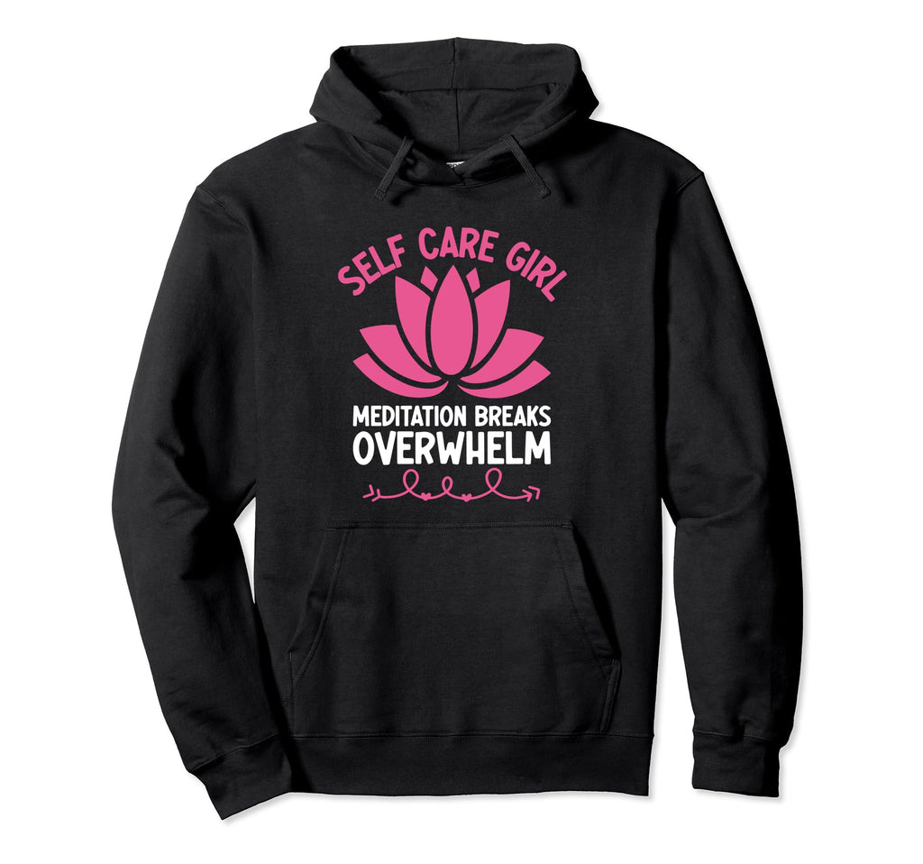 Funny Self Care Love Wellness Mental Hoodie - Novelty Apparel Men Women - T-Shirt, Sweatshirt, Hoodie