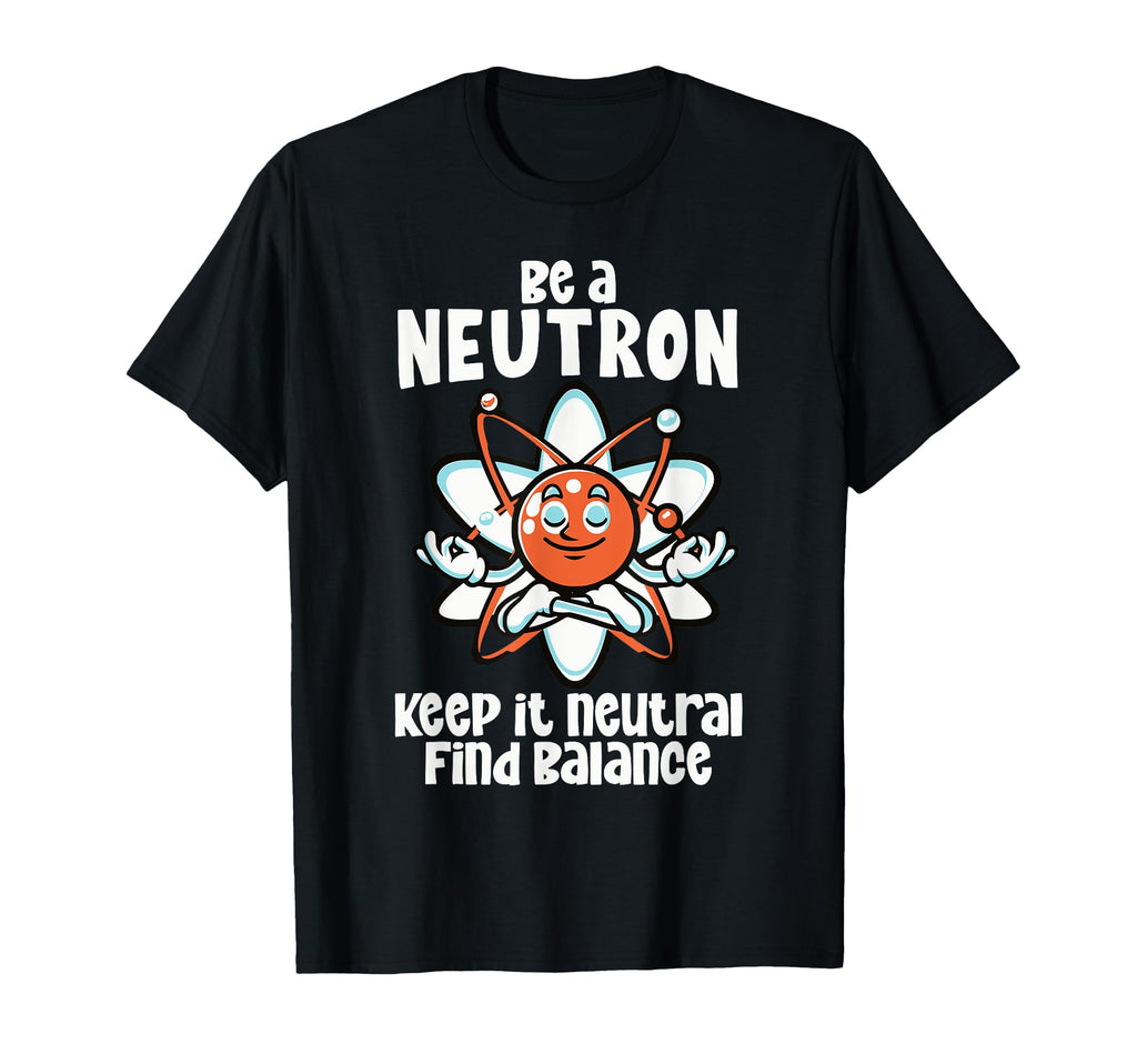 Be Neutron Keep It Neutral T-Shirt - Aesthetic Graphic Men Women - T-Shirt, Sweatshirt, Hoodie