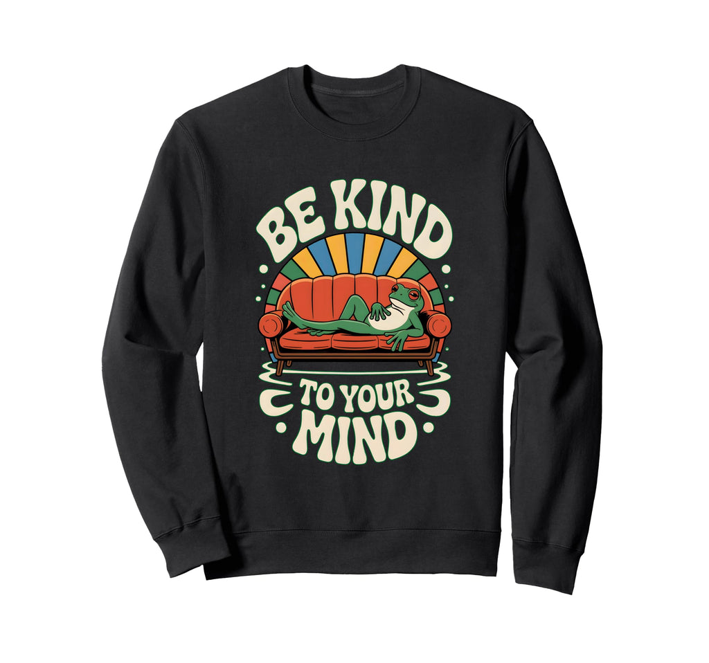 Be Kind To Your Mind Positive Vibes Sweatshirt - Graphic Print for Adults - T-Shirt, Sweatshirt, Hoodie