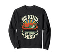 Be Kind To Your Mind Positive Vibes Sweatshirt - Graphic Print for Adults - T-Shirt, Sweatshirt, Hoodie