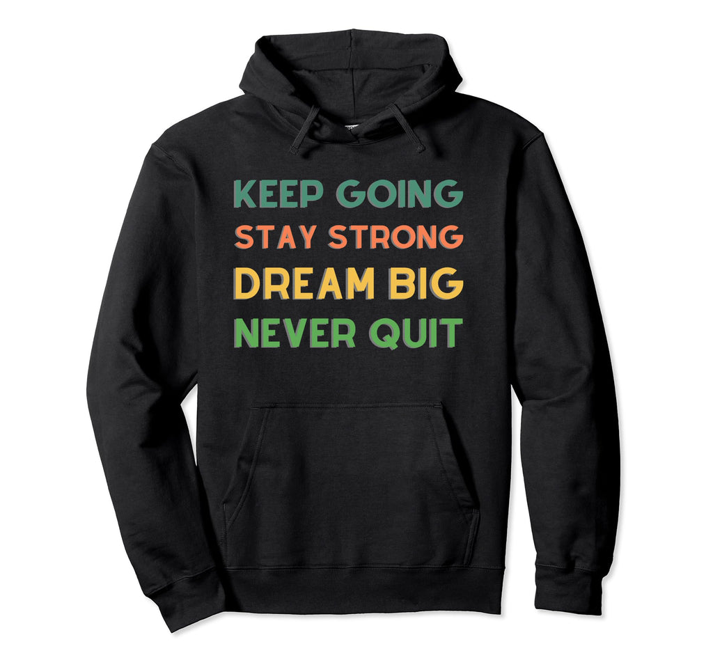 Keep Going Stay Strong Dream Big Hoodie - Minimalist Print for Adults - T-Shirt, Sweatshirt, Hoodie