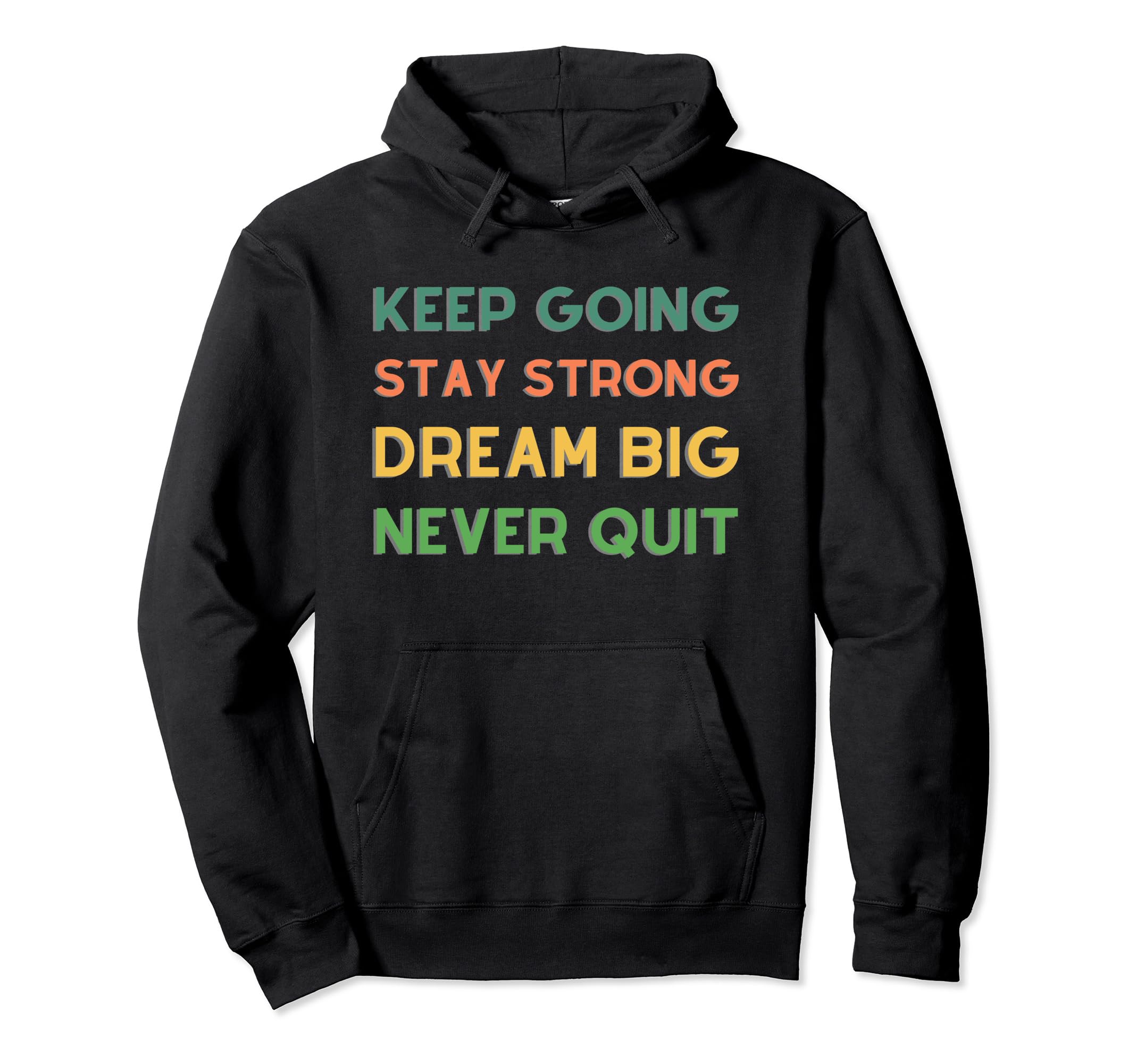 Keep Going Stay Strong Dream Big Hoodie - Minimalist Print for Adults - T-Shirt, Sweatshirt, Hoodie