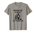 Wish Me Luck Im Going Novelty T-Shirt - Aesthetic Graphic for Adults - T-Shirt, Sweatshirt, Hoodie
