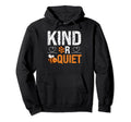 Always Be Kind Or Be Quiet Personality Hoodie - Trendy Graphic for Adults - T-Shirt, Sweatshirt, Hoodie