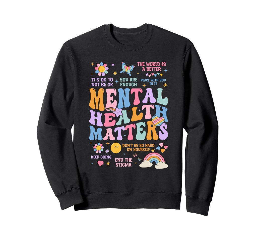 Mental Health Matters You Are Sweatshirt - Trendy Graphic for Adults - T-Shirt, Sweatshirt, Hoodie