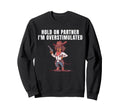 Hold Partner Im Overstimulated Cowboy Sweatshirt - Minimalist Print Unisex - T-Shirt, Sweatshirt, Hoodie