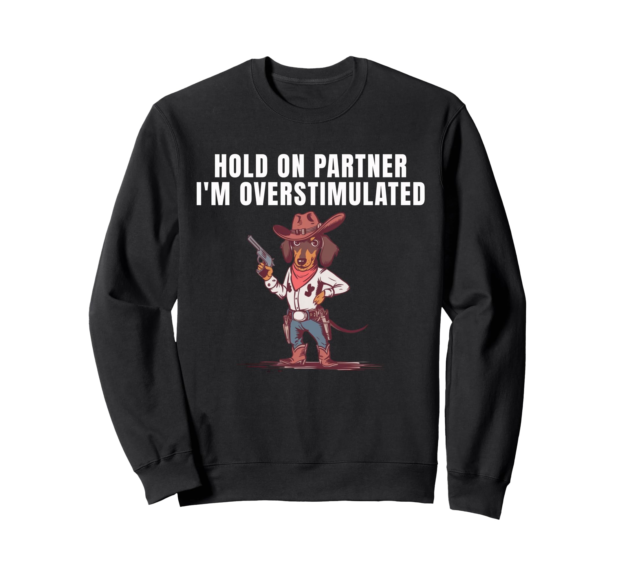 Hold Partner Im Overstimulated Cowboy Sweatshirt - Minimalist Print Unisex - T-Shirt, Sweatshirt, Hoodie