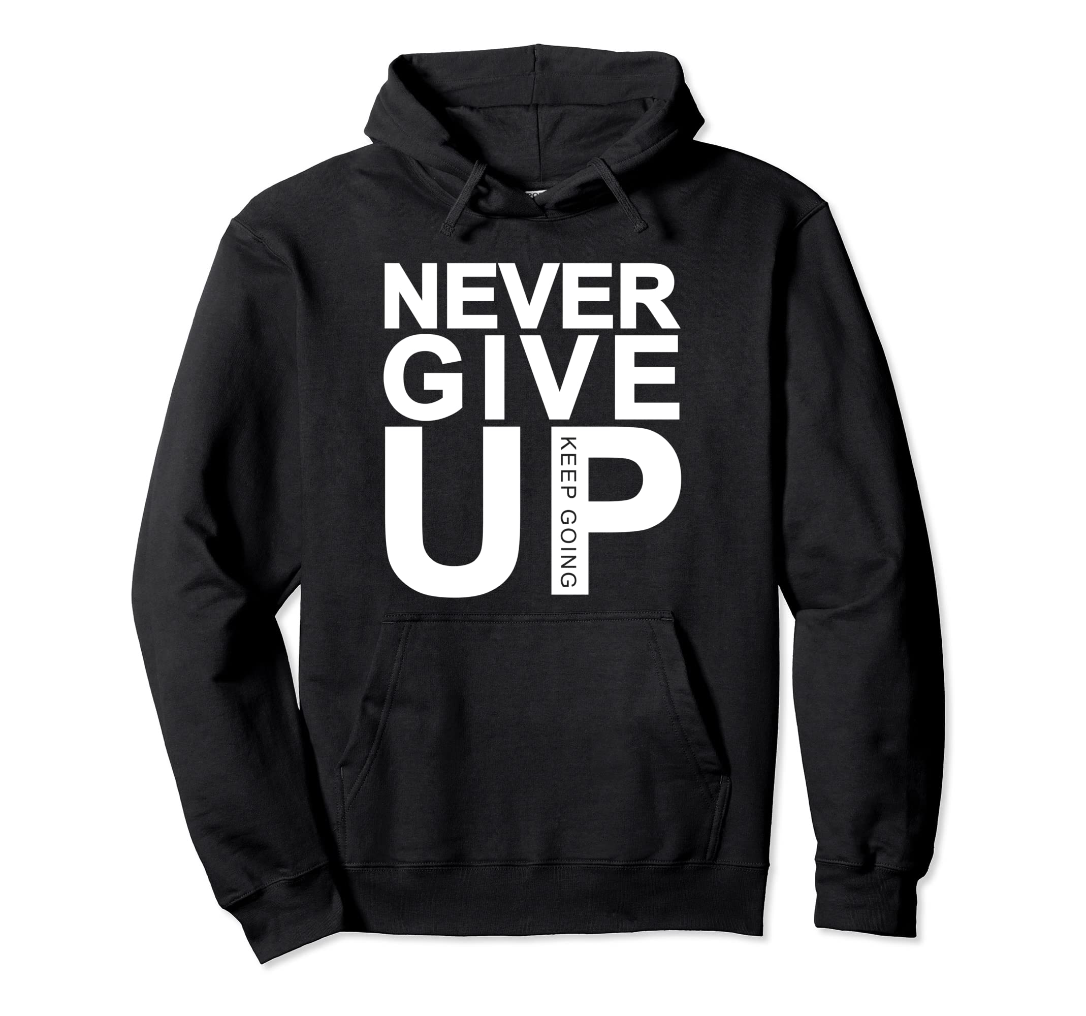 Never Give Up Keep Going Hoodie - Graphic Print Unisex - T-Shirt, Sweatshirt, Hoodie