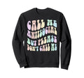 Call Me Anti Social But Please Sweatshirt - Streetwear Style Men Women - T-Shirt, Sweatshirt, Hoodie
