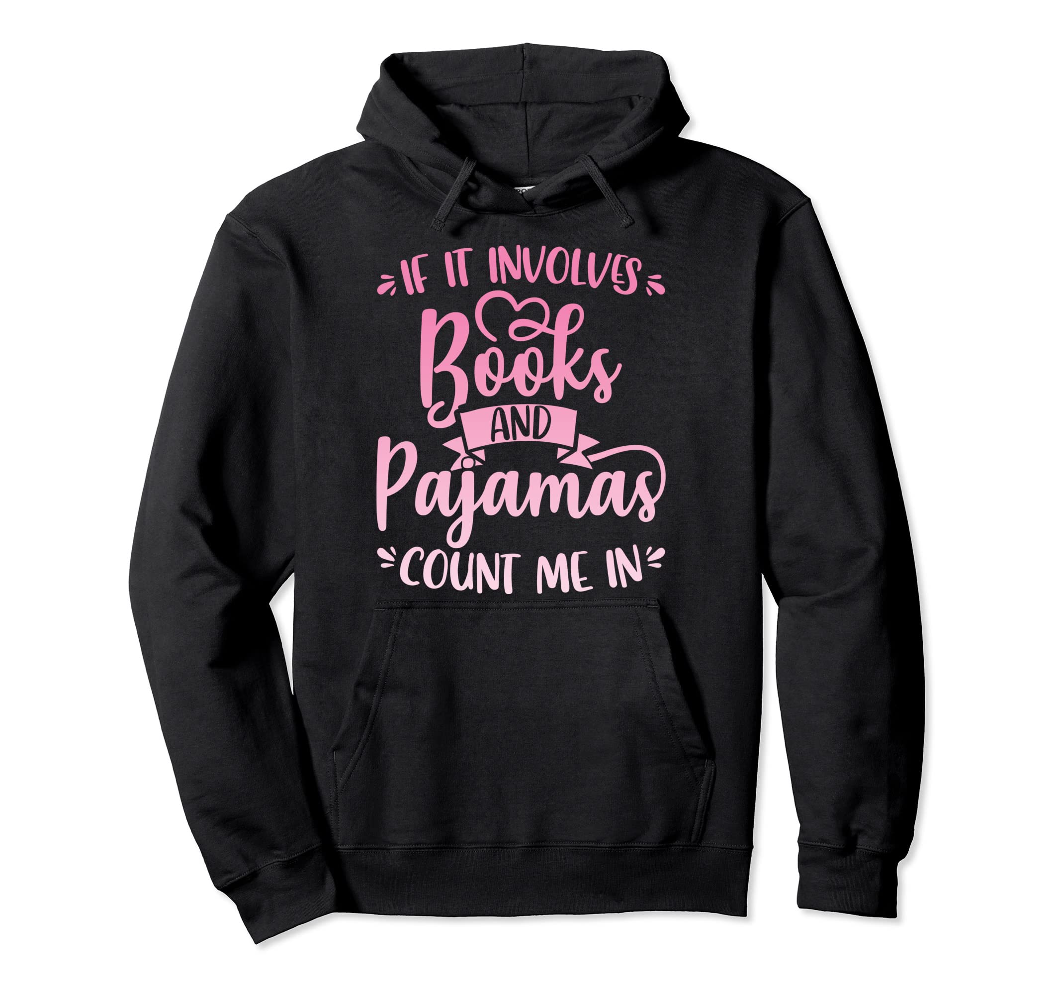 If It Involves Books And Pajamas Hoodie - Fun Novelty Design Unisex - T-Shirt, Sweatshirt, Hoodie