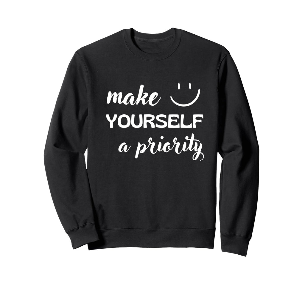 Make Yourself Priority Positive Sweatshirt - Streetwear Style for Adults - T-Shirt, Sweatshirt, Hoodie