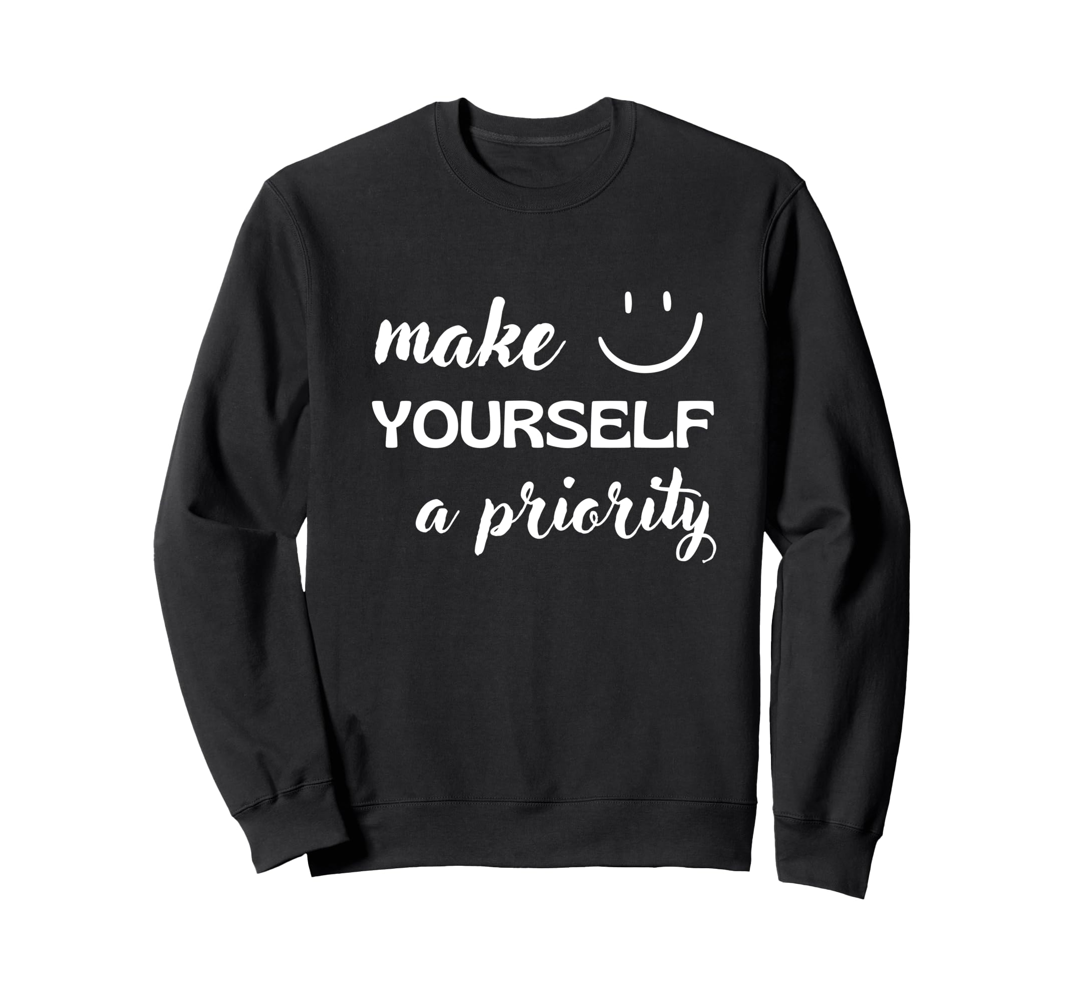 Make Yourself Priority Positive Sweatshirt - Streetwear Style for Adults - T-Shirt, Sweatshirt, Hoodie