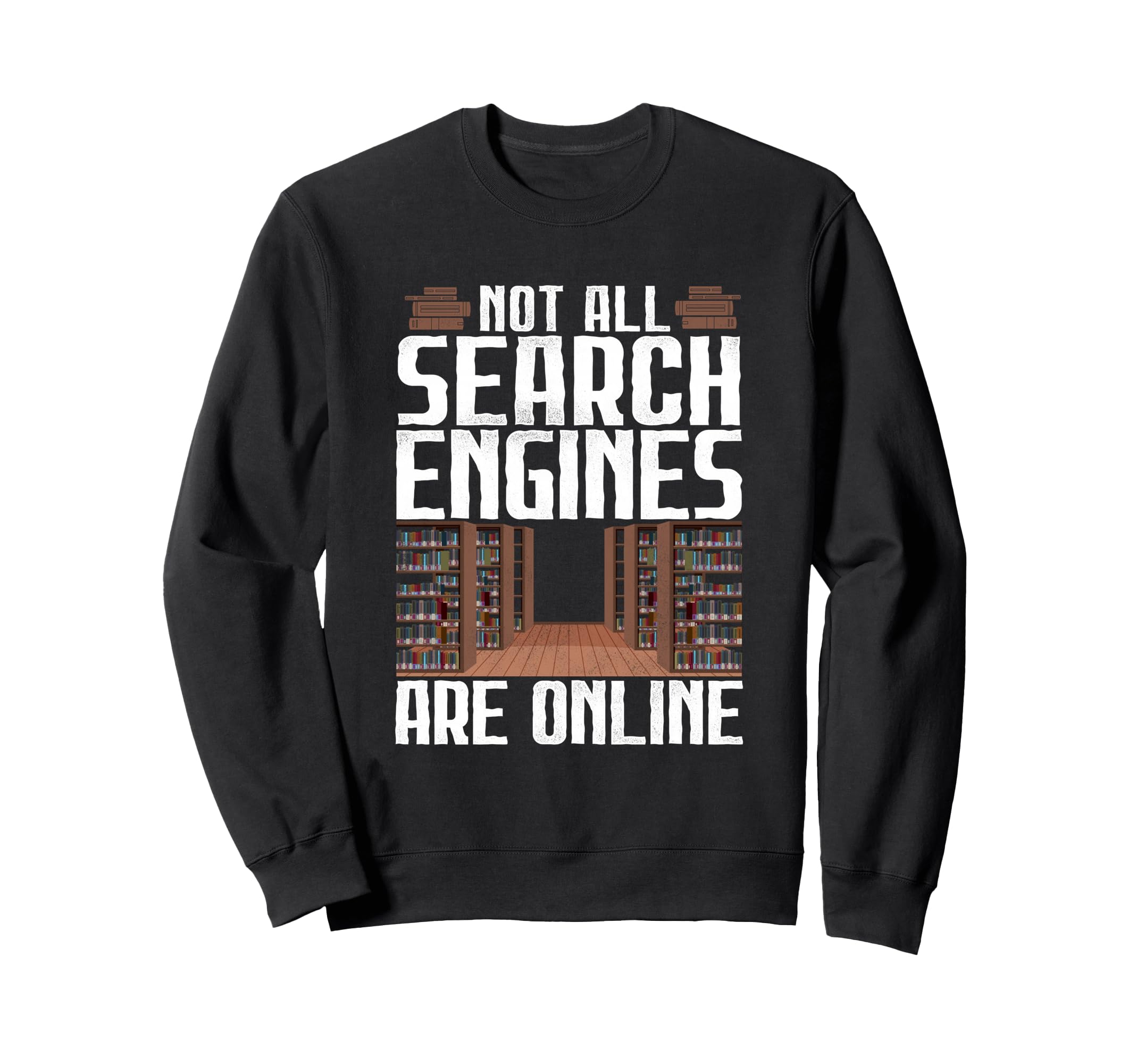 Not All Search Engines Are Online Sweatshirt - Aesthetic Graphic Unisex - T-Shirt, Sweatshirt, Hoodie