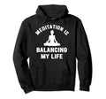 Meditation Is Balancing My Life Serenity Hoodie - Unique Graphic for Adults - T-Shirt, Sweatshirt, Hoodie