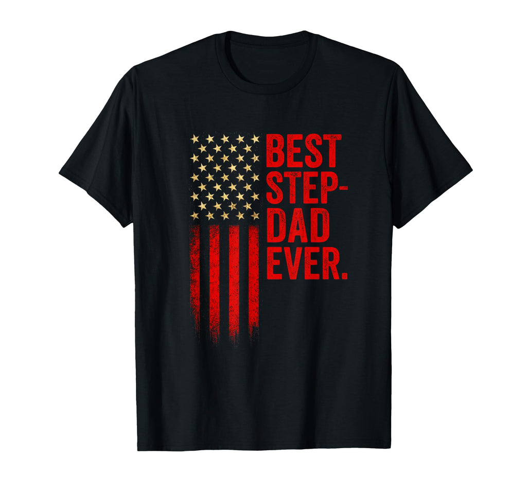 Best Step Dad Ever American Flag T-Shirt - Streetwear Style Men Women - T-Shirt, Sweatshirt, Hoodie