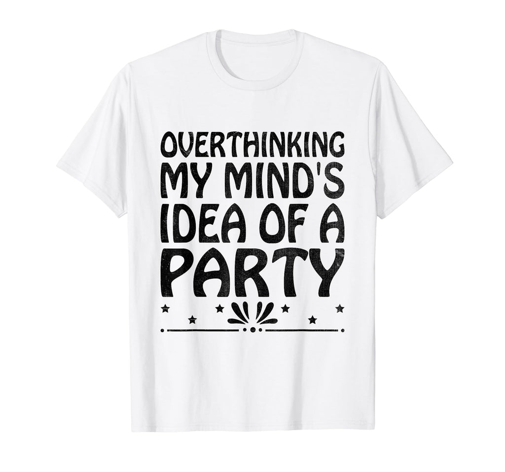 Overthinking Overthinker Funny Sarcasm T-Shirt - Fun Novelty Design Unisex - T-Shirt, Sweatshirt, Hoodie