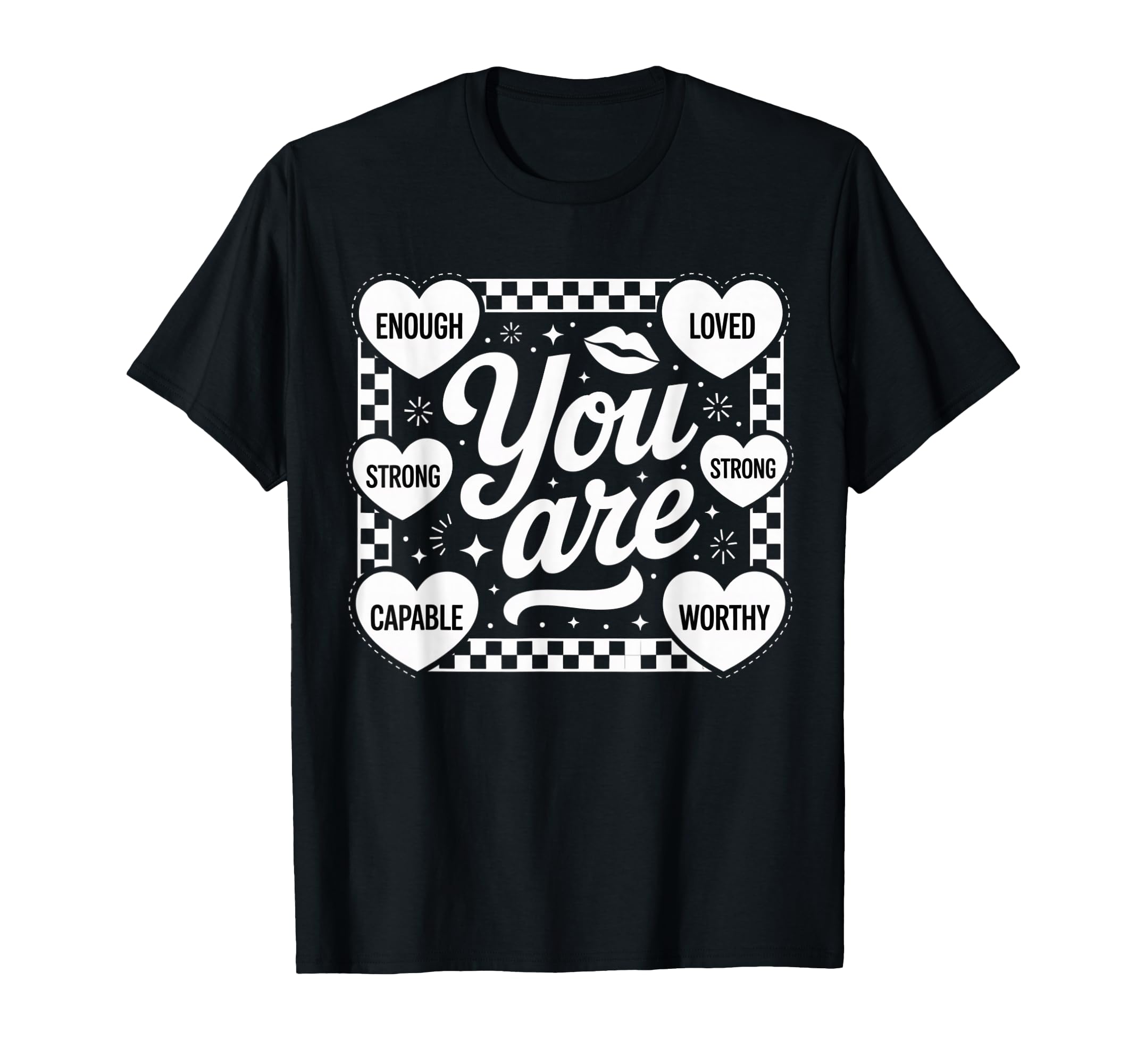 You Are Enough Loved Strong Worthy T-Shirt - Custom Art Print for Adults - T-Shirt, Sweatshirt, Hoodie