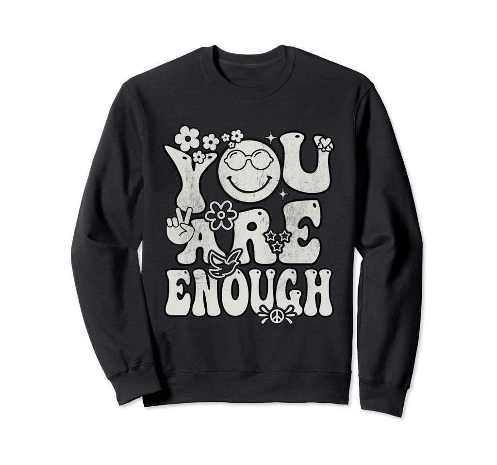 Groovy Mental Health You Are Enough Sweatshirt - Streetwear Style Unisex - T-Shirt, Sweatshirt, Hoodie