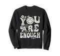 Groovy Mental Health You Are Enough Sweatshirt - Streetwear Style Unisex - T-Shirt, Sweatshirt, Hoodie